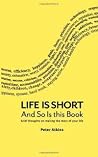 Life Is Short And So Is This Book