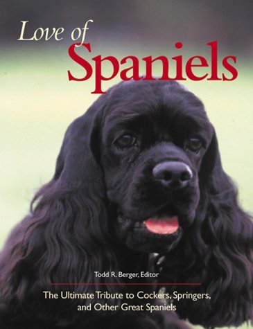 Love of Spaniels - The Ultimate Tribute to Cockers, Springers, and Other Great Spaniels