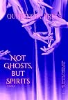 Not Ghosts, But Spirits Vol. II