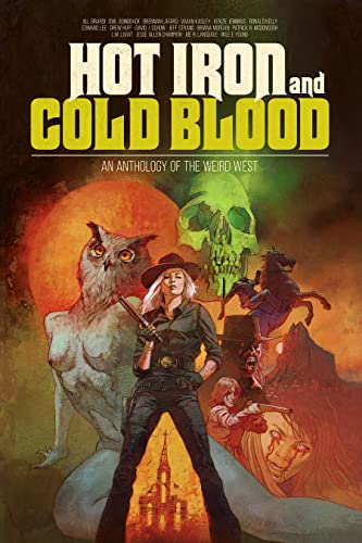 Hot Iron and Cold Blood - An Anthology of the Weird West