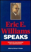 Eric E. Williams Speaks - Essays on Colonialism and Independence