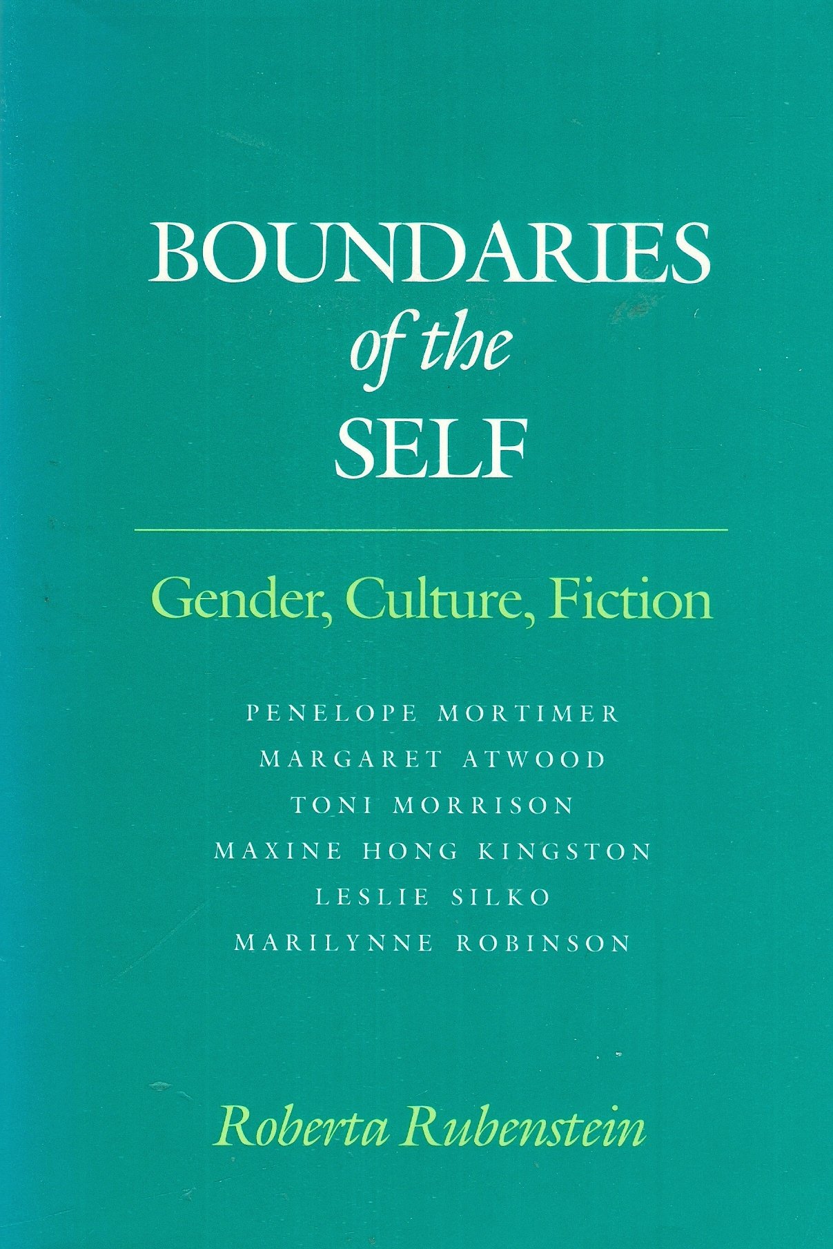 Boundaries of the Self - Six Contemporary Writers - Penelope Mortimer, Margaret Atwood, Toni Morrison, Maxine Hong Kingston, & Marilynne Robinson
