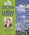 The Man Who Invented the Ferris Wheel - The Genius of George Ferris