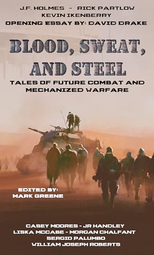 Blood, Sweat, and Steel - Tales of Future Combat and Mechanized Warfare
