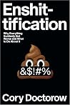 Enshittification - Why Everything Suddenly Got Worse and What to Do About It