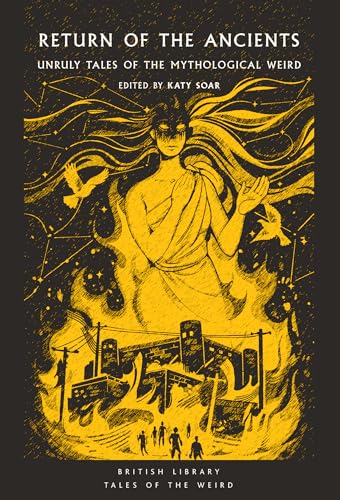 Return of the Ancients. Unruly Tales of the Mythological Weird