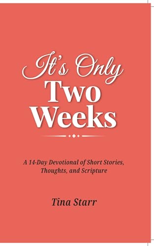 It's Only Two Weeks - A 14-Day Devotional of Short Stories, Thoughts, and Scripture