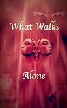 What Walks Alone