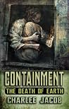 Containment. The Death of Earth - A Novel and Grimoire