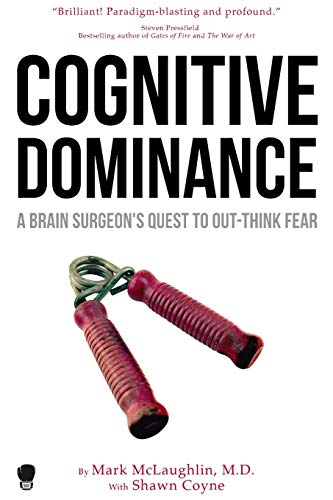 Cognitive Dominance - A Brain Surgeon's Quest to Out-Think Fear