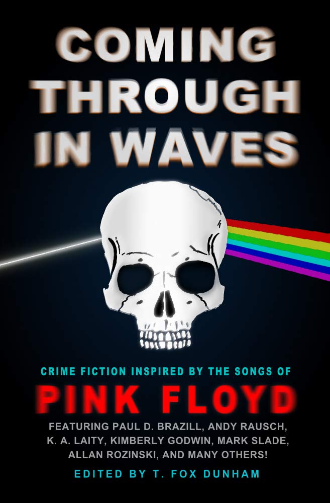 Coming Through in Waves - Crime Fiction Inspired by the Songs of Pink Floyd