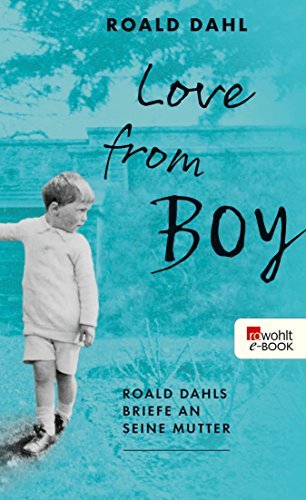 Love from Boy. Roald Dahls Briefe an seine Mutter